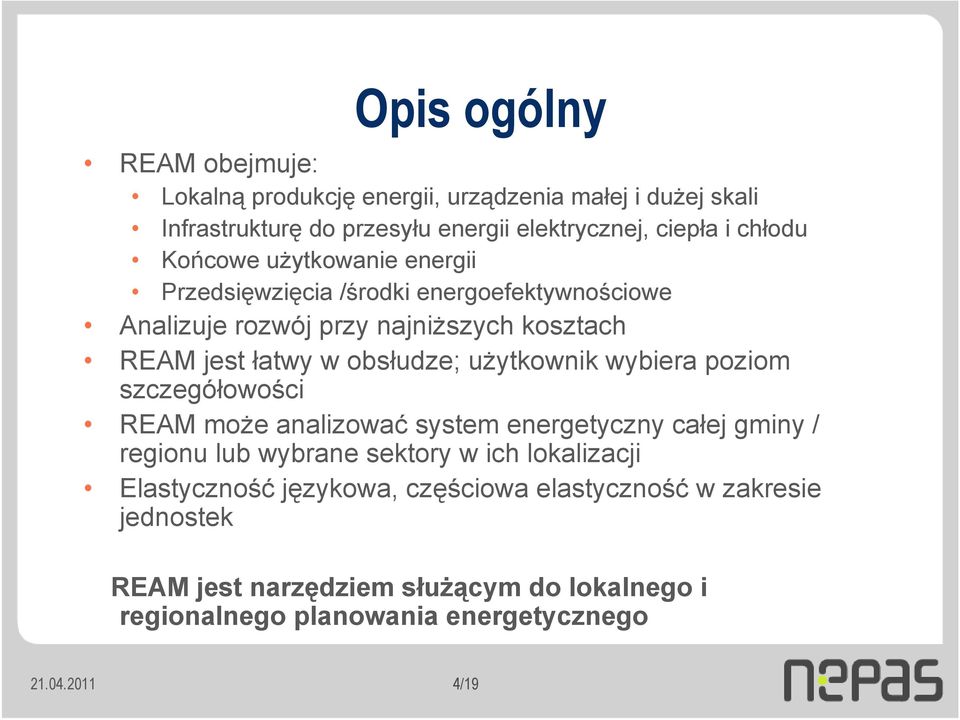 użytkownik wybiera poziom szczegółowości REAM może analizować system energetyczny całej gminy / regionu lub wybrane sektory w ich lokalizacji