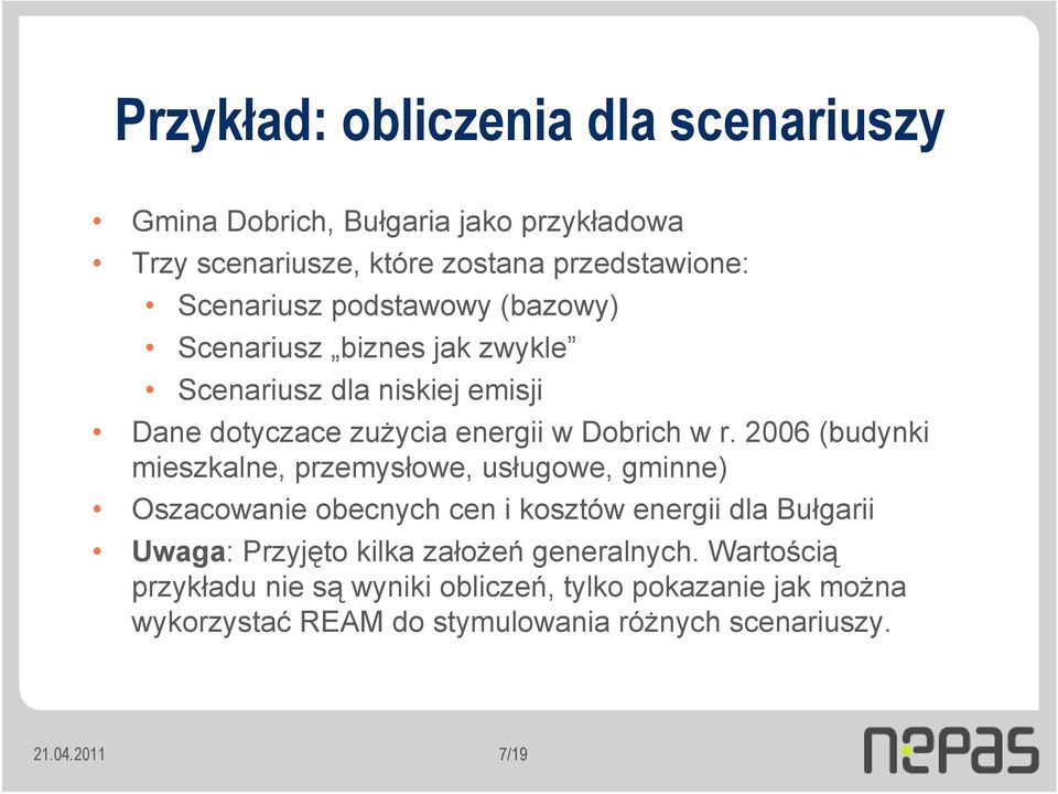 2006 (budynki mieszkalne, przemysłowe, usługowe, gminne) Oszacowanie obecnych cen i kosztów energii dla Bułgarii Uwaga: Przyjęto kilka