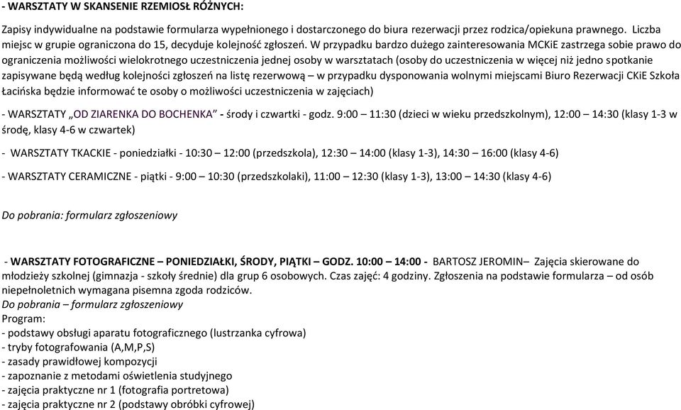 W przypadku bardzo dużego zainteresowania MCKiE zastrzega sobie prawo do ograniczenia możliwości wielokrotnego uczestniczenia jednej osoby w warsztatach (osoby do uczestniczenia w więcej niż jedno