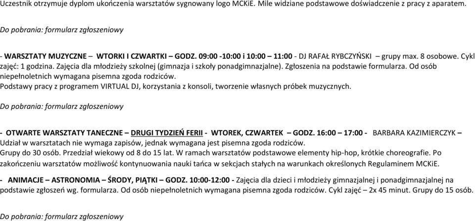 Od osób niepełnoletnich wymagana pisemna zgoda rodziców. Podstawy pracy z programem VIRTUAL DJ, korzystania z konsoli, tworzenie własnych próbek muzycznych.