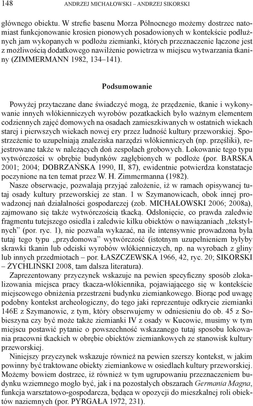 jest z możliwością dodatkowego nawilżenie powietrza w miejscu wytwarzania tkaniny (ZIMMERMANN 1982, 134 141).