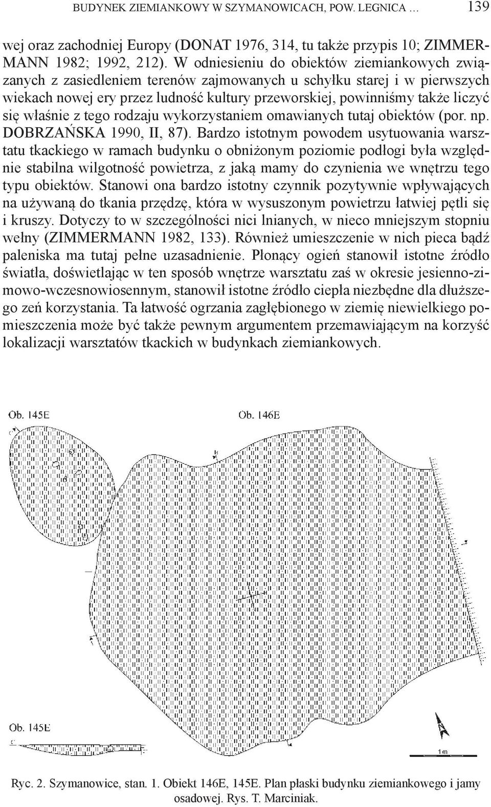właśnie z tego rodzaju wykorzystaniem omawianych tutaj obiektów (por. np. DOBRZAŃSKA 1990, II, 87).