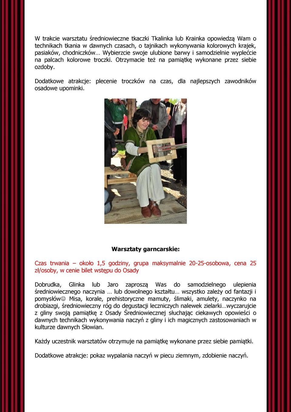 Dodatkowe atrakcje: plecenie troczków na czas, dla najlepszych zawodników osadowe upominki.