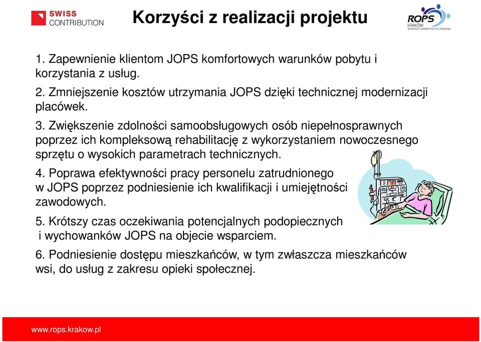 Zwiększenie zdolności samoobsługowych osób niepełnosprawnych poprzez ich kompleksową rehabilitację z wykorzystaniem nowoczesnego sprzętu o wysokich parametrach technicznych. 4.