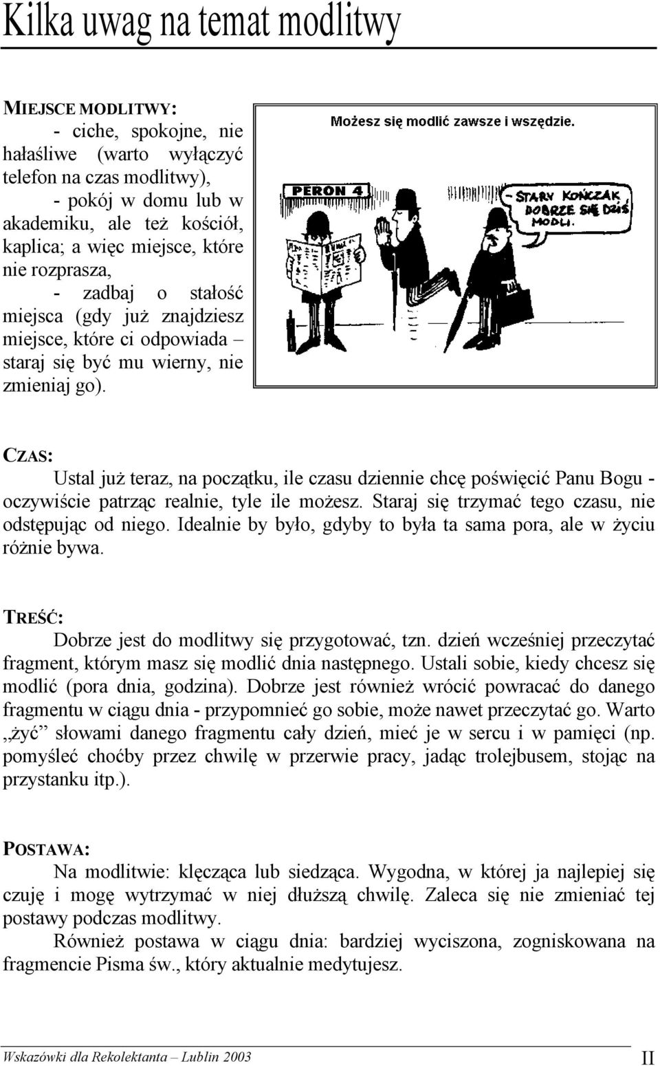 CZAS: Ustal już teraz, na początku, ile czasu dziennie chcę poświęcić Panu Bogu - oczywiście patrząc realnie, tyle ile możesz. Staraj się trzymać tego czasu, nie odstępując od niego.