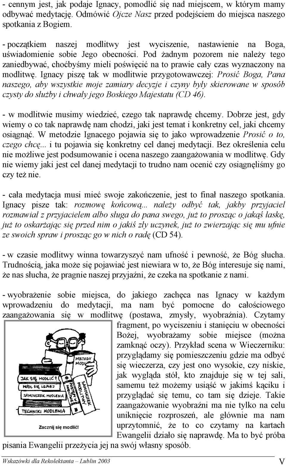 Pod żadnym pozorem nie należy tego zaniedbywać, choćbyśmy mieli poświęcić na to prawie cały czas wyznaczony na modlitwę.