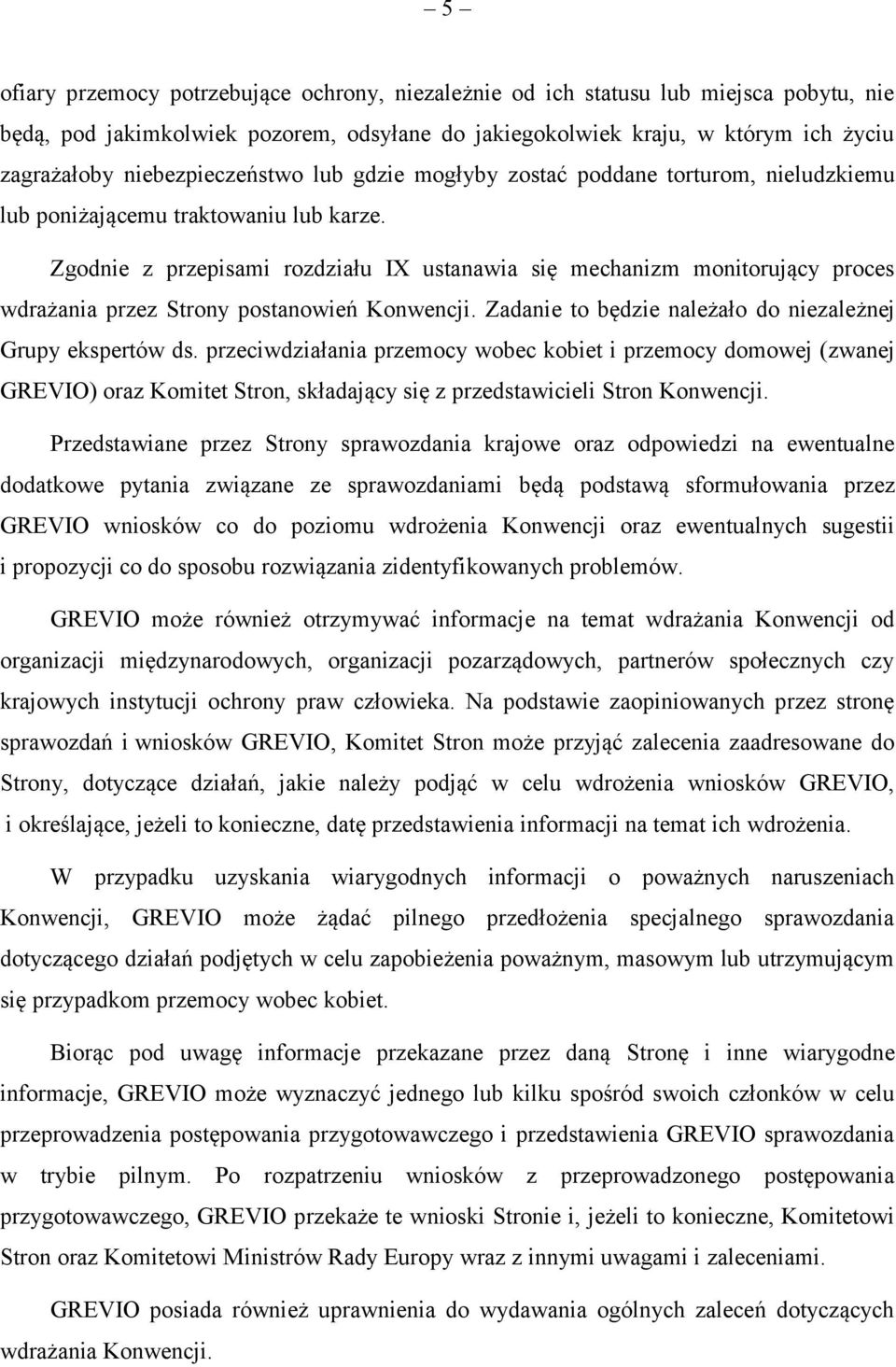 Zgodnie z przepisami rozdziału IX ustanawia się mechanizm monitorujący proces wdrażania przez Strony postanowień Konwencji. Zadanie to będzie należało do niezależnej Grupy ekspertów ds.