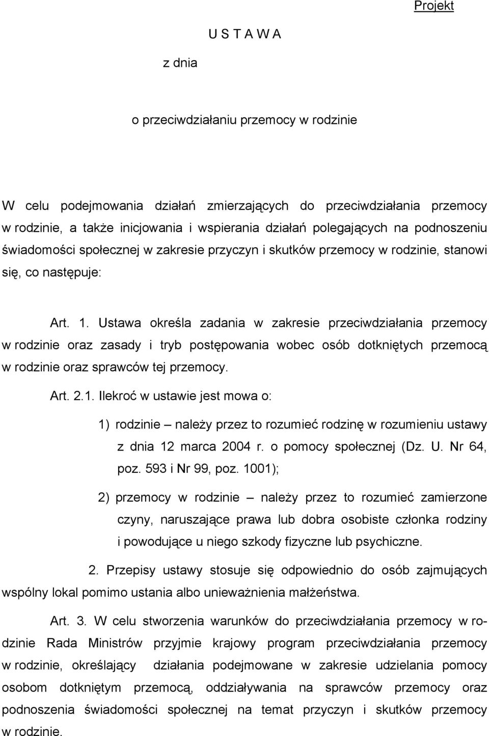 Ustawa określa zadania w zakresie przeciwdziałania przemocy w rodzinie oraz zasady i tryb postępowania wobec osób dotkniętych przemocą w rodzinie oraz sprawców tej przemocy. Art. 2.1.