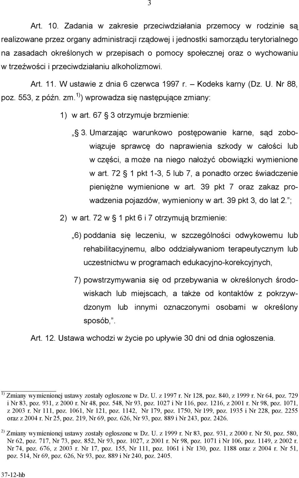 społecznej oraz o wychowaniu w trzeźwości i przeciwdziałaniu alkoholizmowi. Art. 11. W ustawie z dnia 6 czerwca 1997 r. Kodeks karny (Dz. U. Nr 88, poz. 553, z późn. zm.