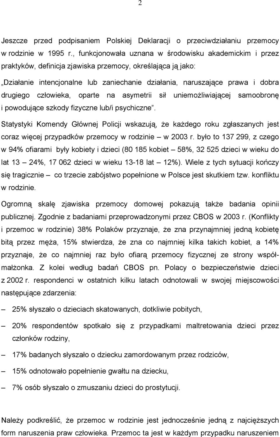 drugiego człowieka, oparte na asymetrii sił uniemożliwiającej samoobronę i powodujące szkody fizyczne lub/i psychiczne.