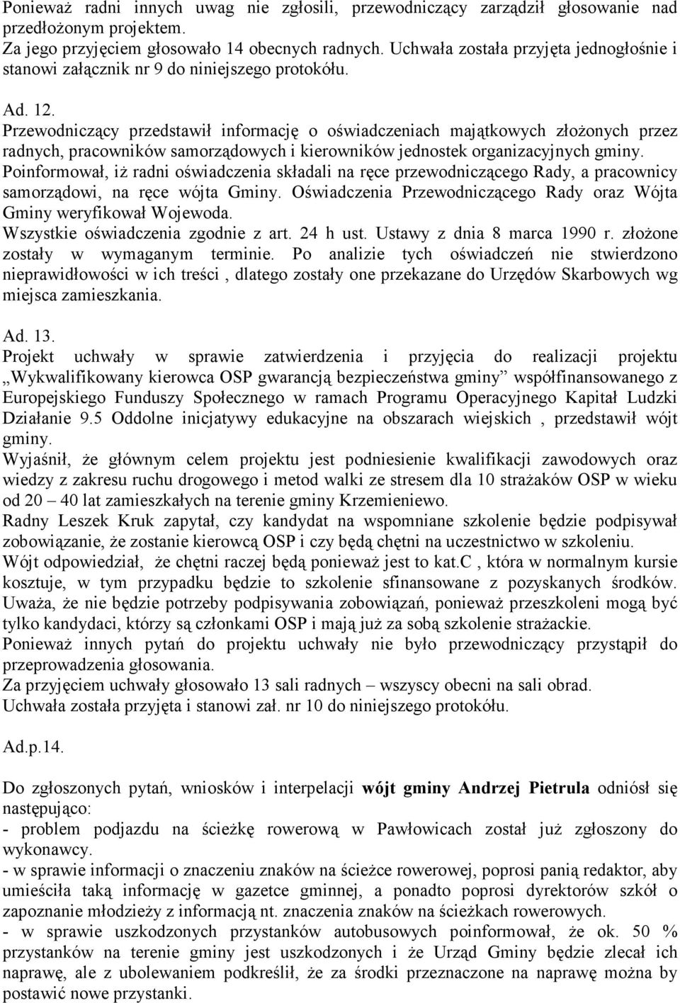 Przewodniczący przedstawił informację o oświadczeniach majątkowych złoŝonych przez radnych, pracowników samorządowych i kierowników jednostek organizacyjnych gminy.