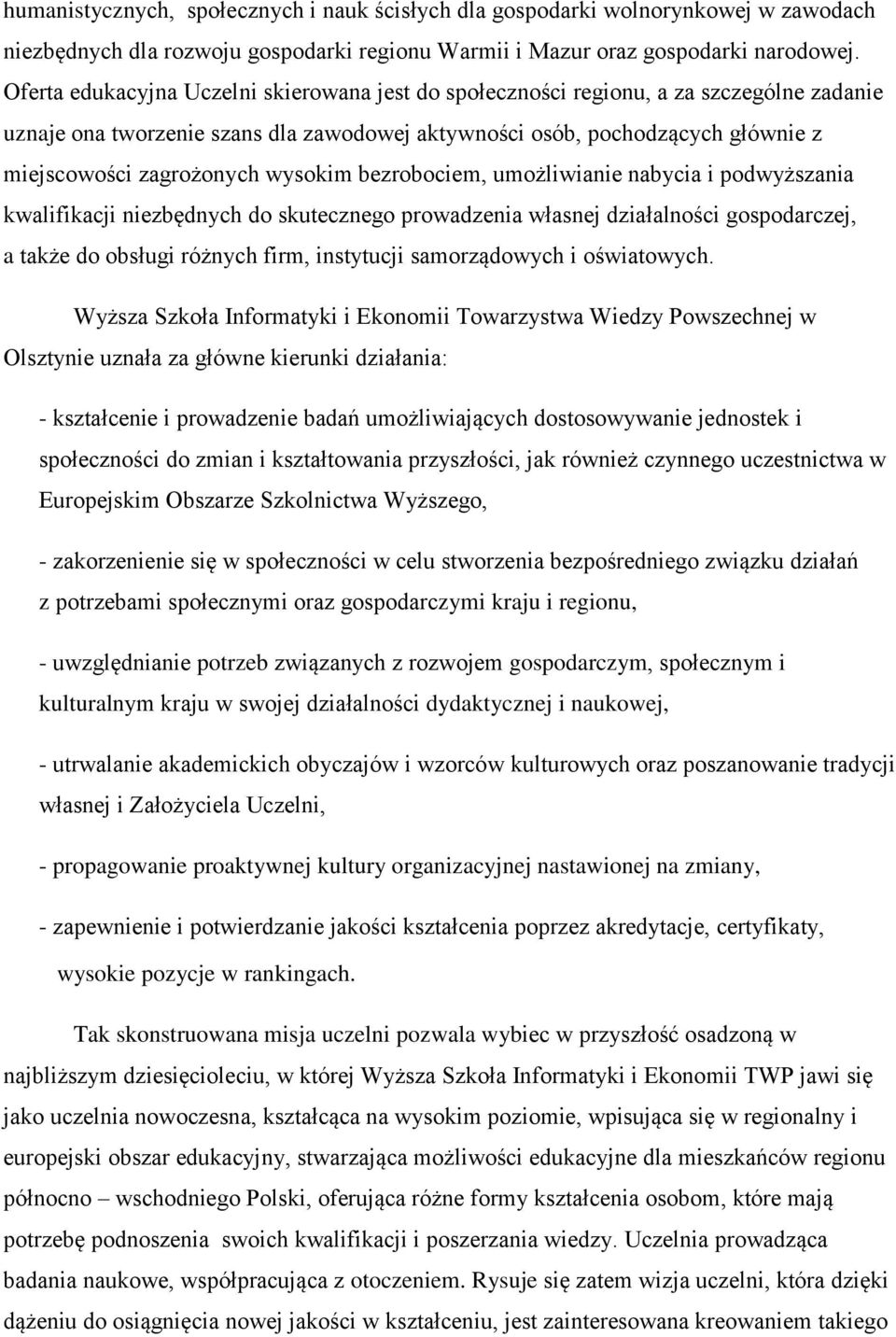 wysokim bezrobociem, umożliwianie nabycia i podwyższania kwalifikacji niezbędnych do skutecznego prowadzenia własnej działalności gospodarczej, a także do obsługi różnych firm, instytucji