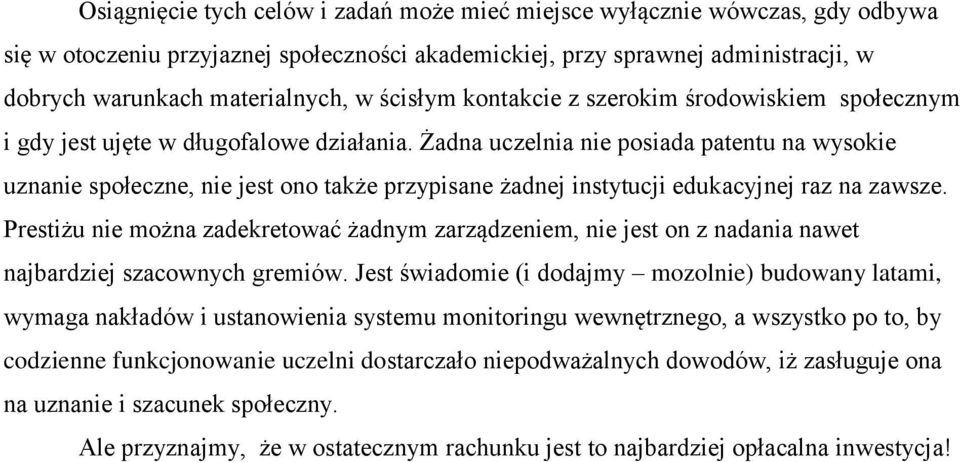 Żadna uczelnia nie posiada patentu na wysokie uznanie społeczne, nie jest ono także przypisane żadnej instytucji edukacyjnej raz na zawsze.