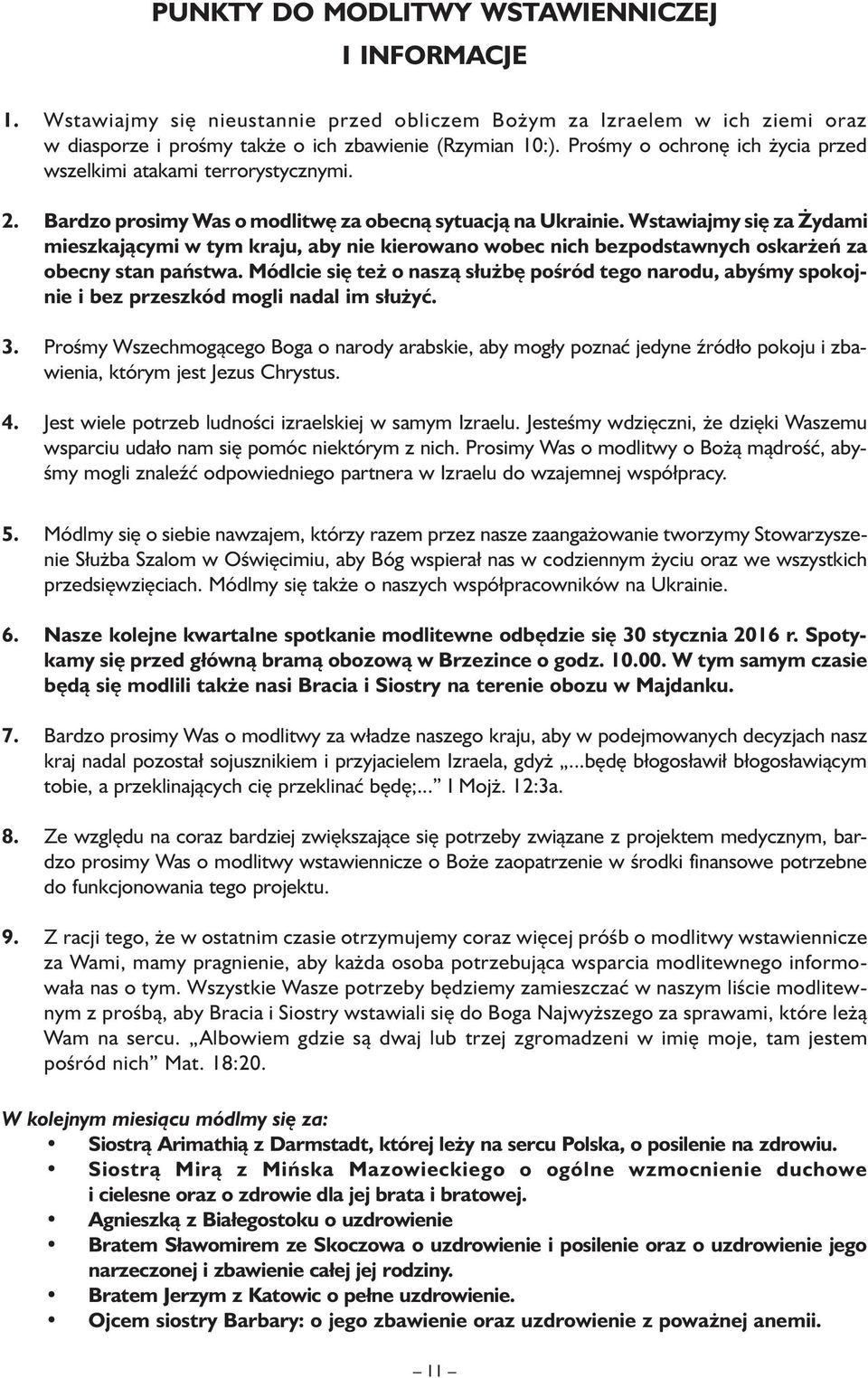 Wstawiajmy się za Żydami mieszkającymi w tym kraju, aby nie kierowano wobec nich bezpodstawnych oskarżeń za obecny stan państwa.