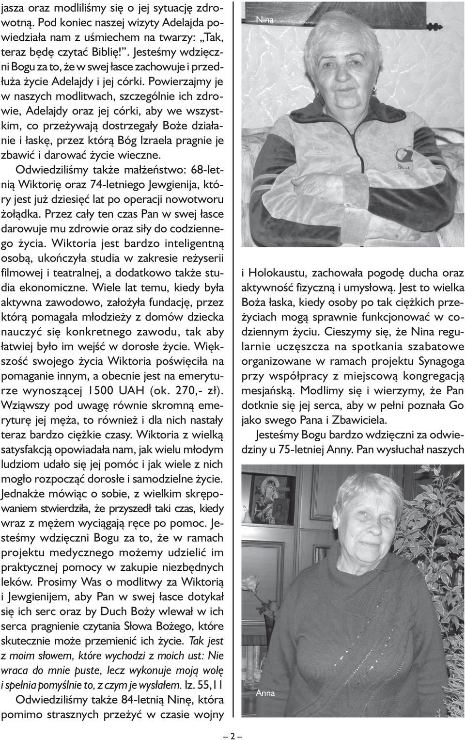 Powierzajmy je w naszych modlitwach, szczególnie ich zdrowie, Adelajdy oraz jej córki, aby we wszystkim, co przeżywają dostrzegały Boże działanie i łaskę, przez którą Bóg Izraela pragnie je zbawić i