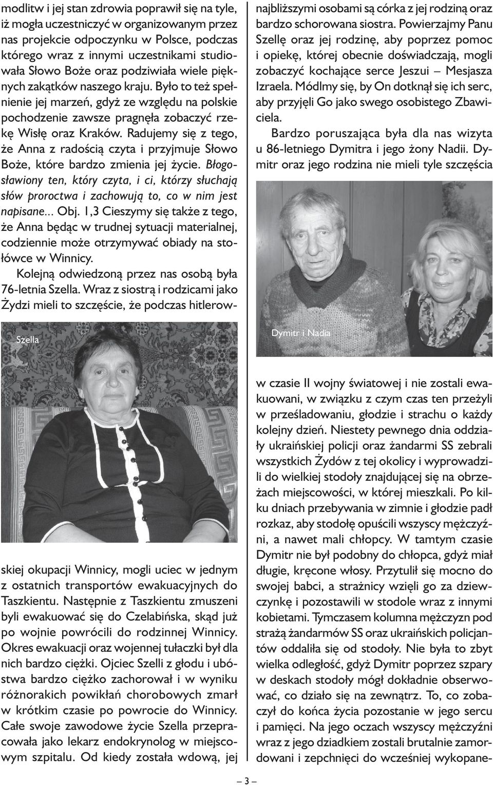 Radujemy się z tego, że Anna z radością czyta i przyjmuje Słowo Boże, które bardzo zmienia jej życie.