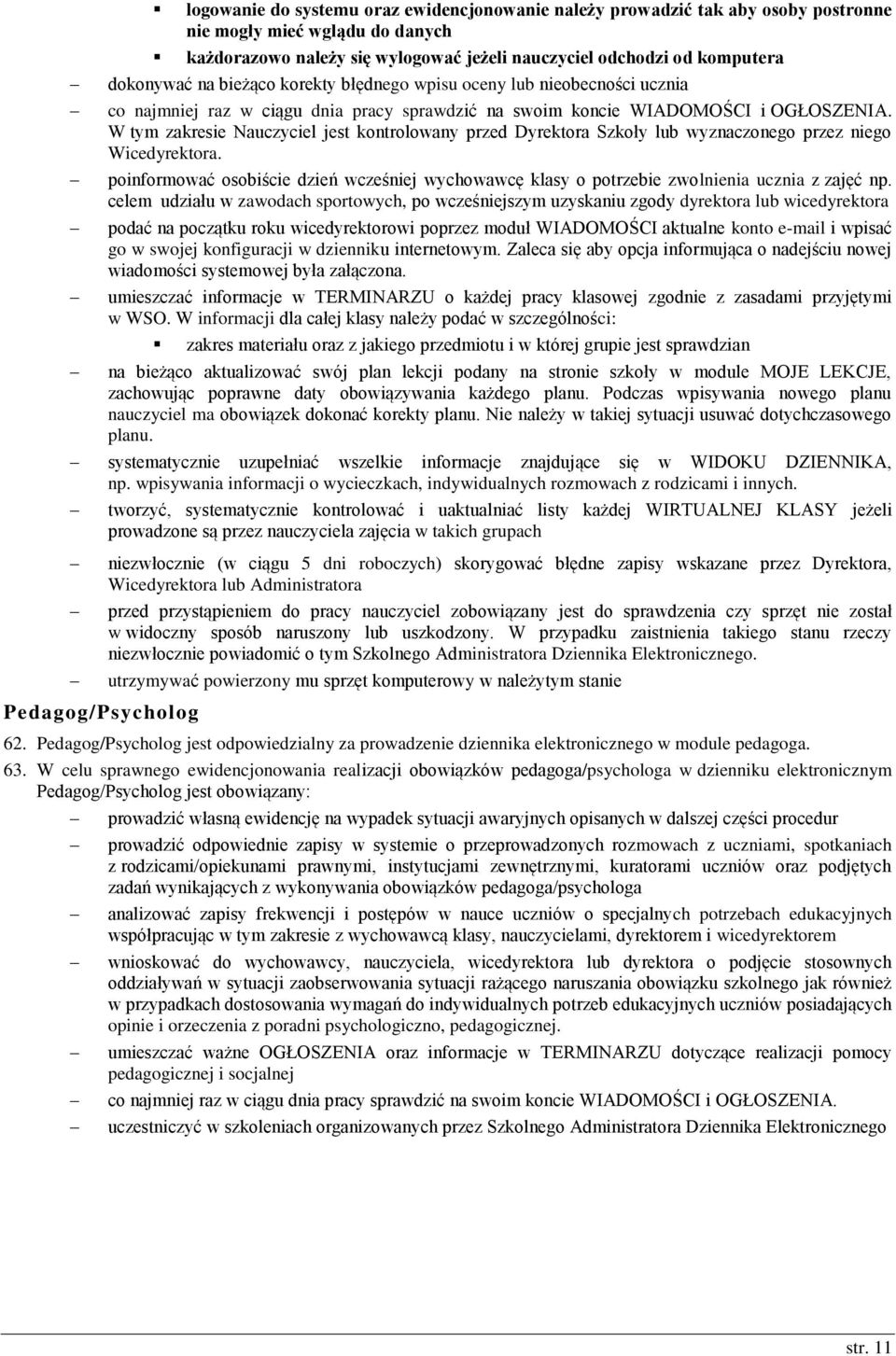 W tym zakresie Nauczyciel jest kontrolowany przed Dyrektora Szkoły lub wyznaczonego przez niego Wicedyrektora.