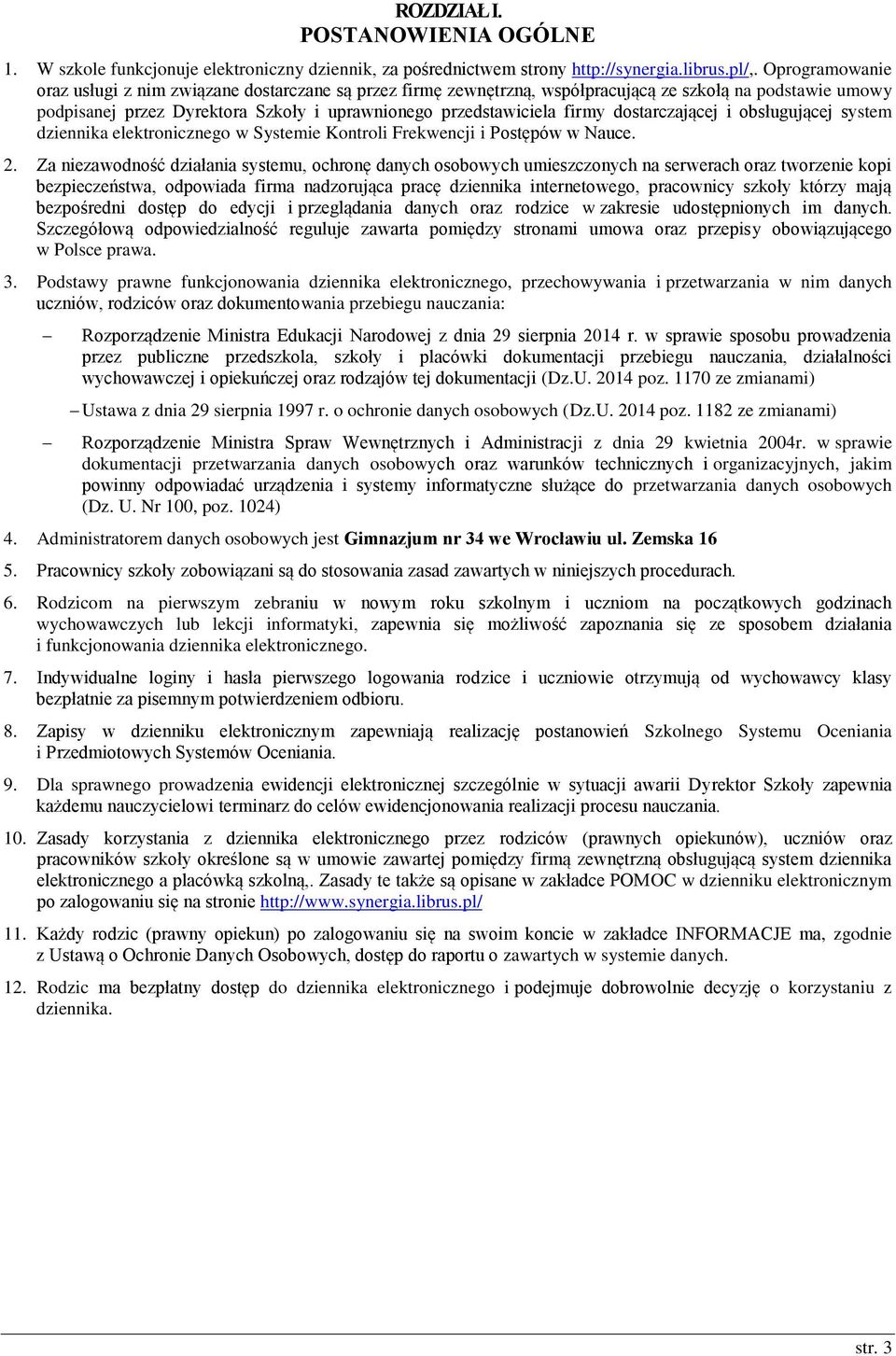 dostarczającej i obsługującej system dziennika elektronicznego w Systemie Kontroli Frekwencji i Postępów w Nauce. 2.