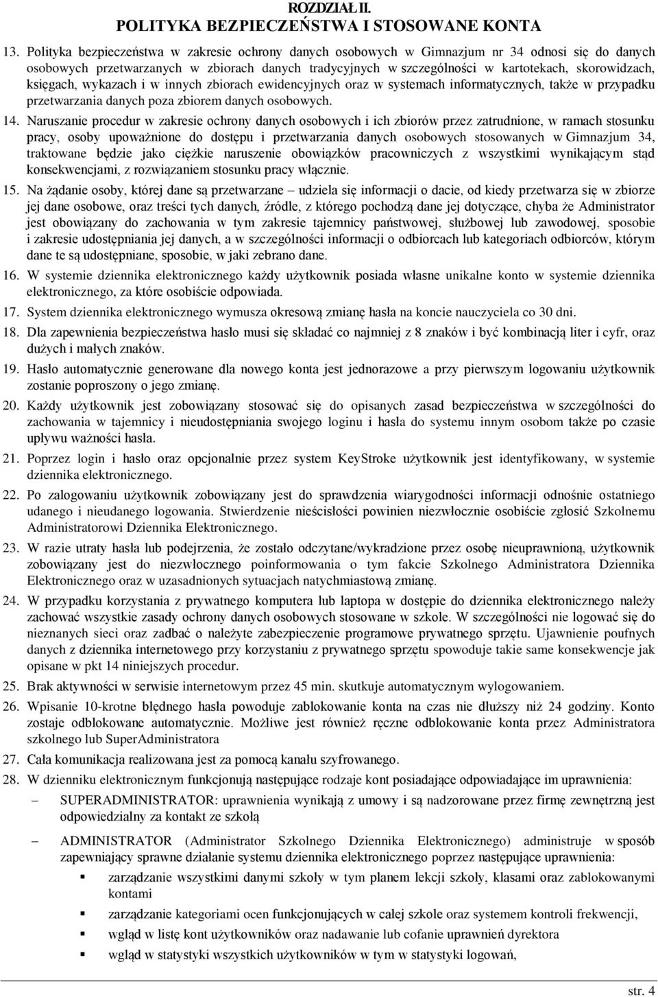 księgach, wykazach i w innych zbiorach ewidencyjnych oraz w systemach informatycznych, także w przypadku przetwarzania danych poza zbiorem danych osobowych. 14.