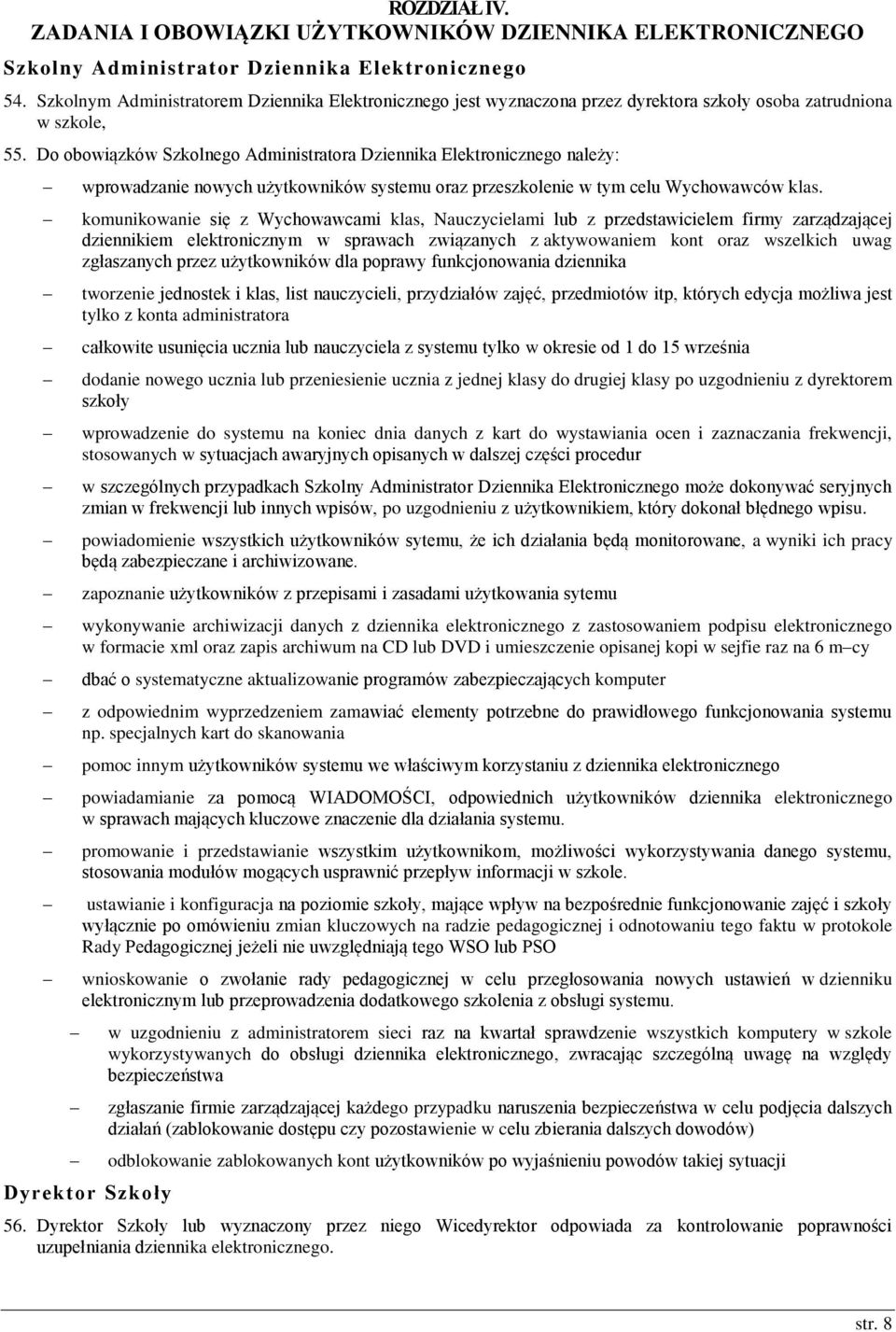 Do obowiązków Szkolnego Administratora Dziennika Elektronicznego należy: wprowadzanie nowych użytkowników systemu oraz przeszkolenie w tym celu Wychowawców klas.