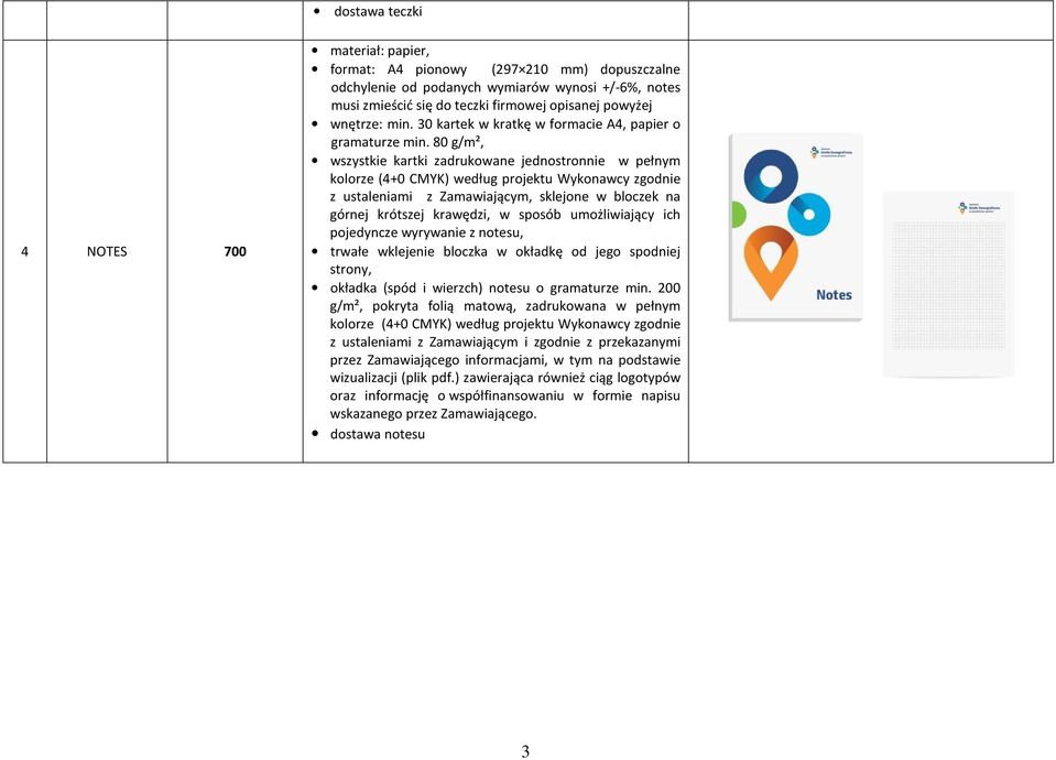 80 g/m², wszystkie kartki zadrukowane jednostronnie w pełnym kolorze (4+0 CMYK) według projektu Wykonawcy zgodnie z ustaleniami z Zamawiającym, sklejone w bloczek na górnej krótszej krawędzi, w