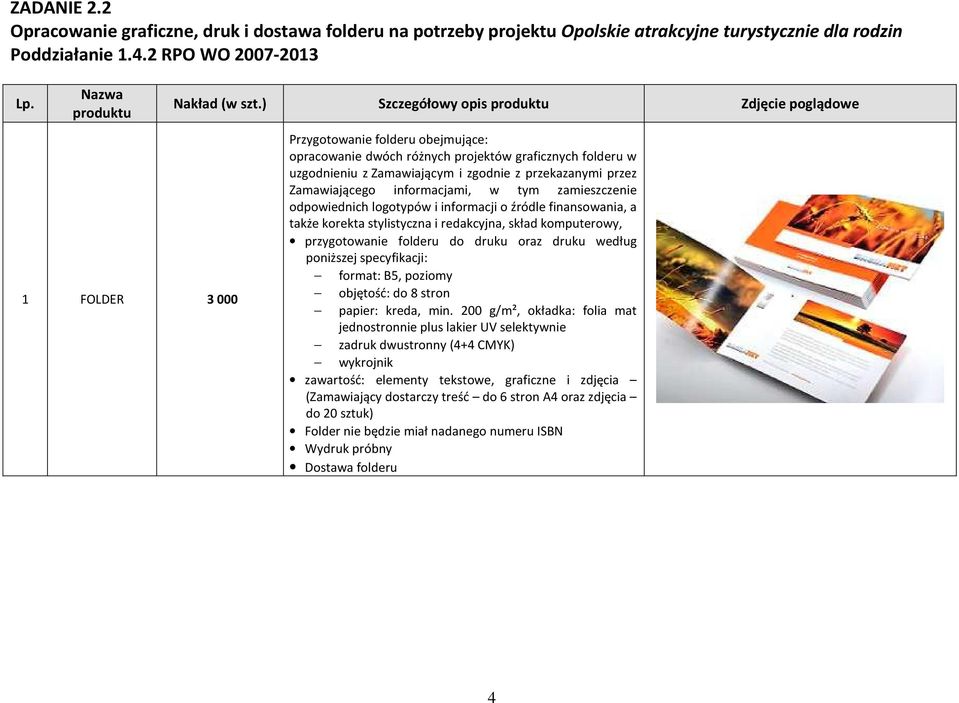 ) Szczegółowy opis produktu Zdjęcie poglądowe Przygotowanie folderu obejmujące: opracowanie dwóch różnych projektów graficznych folderu w uzgodnieniu z Zamawiającym i zgodnie z przekazanymi przez