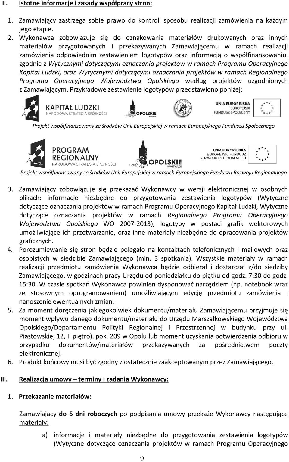 oraz informacją o współfinansowaniu, zgodnie z Wytycznymi dotyczącymi oznaczania projektów w ramach Programu Operacyjnego Kapitał Ludzki, oraz Wytycznymi dotyczącymi oznaczania projektów w ramach