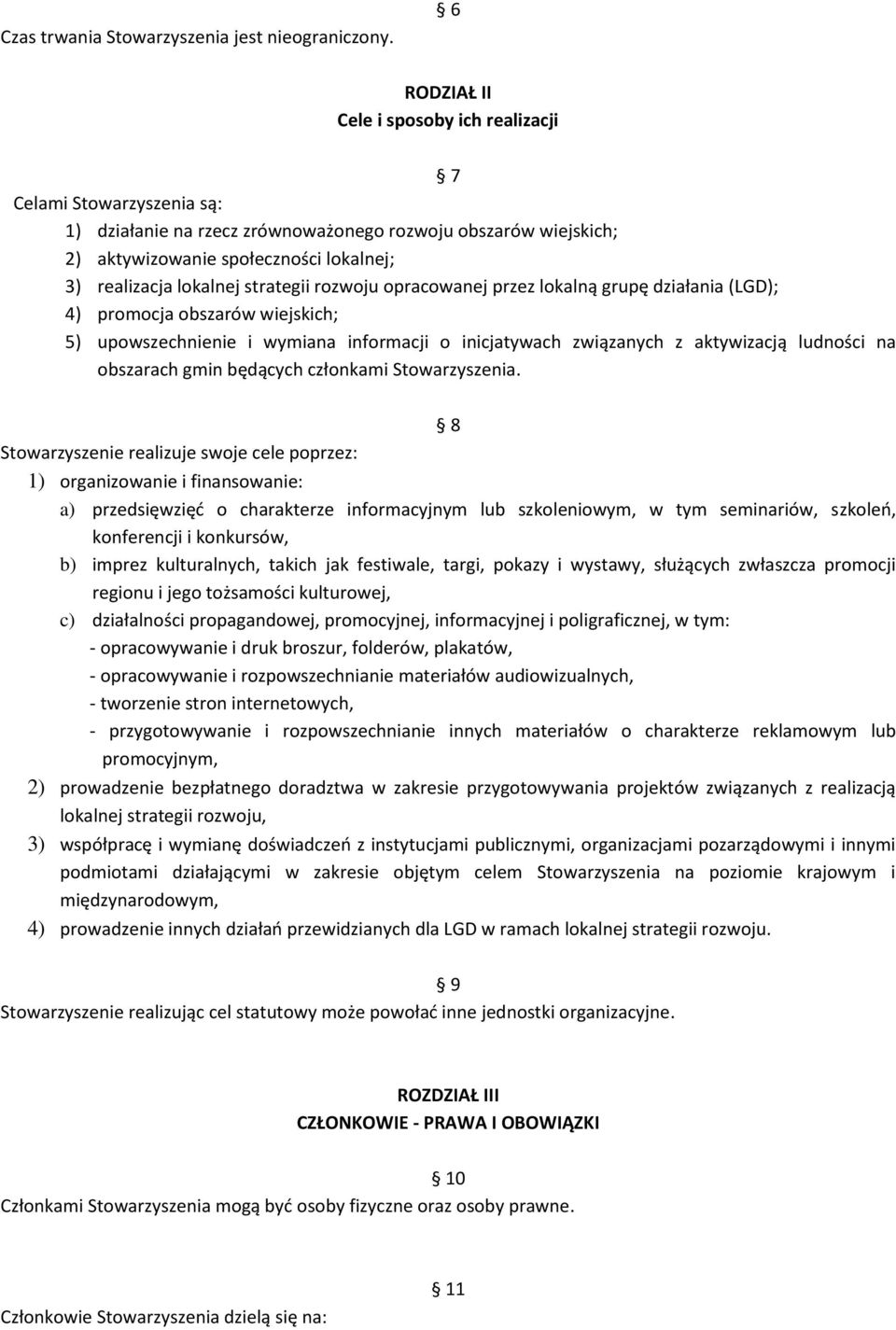 strategii rozwoju opracowanej przez lokalną grupę działania (LGD); 4) promocja obszarów wiejskich; 5) upowszechnienie i wymiana informacji o inicjatywach związanych z aktywizacją ludności na