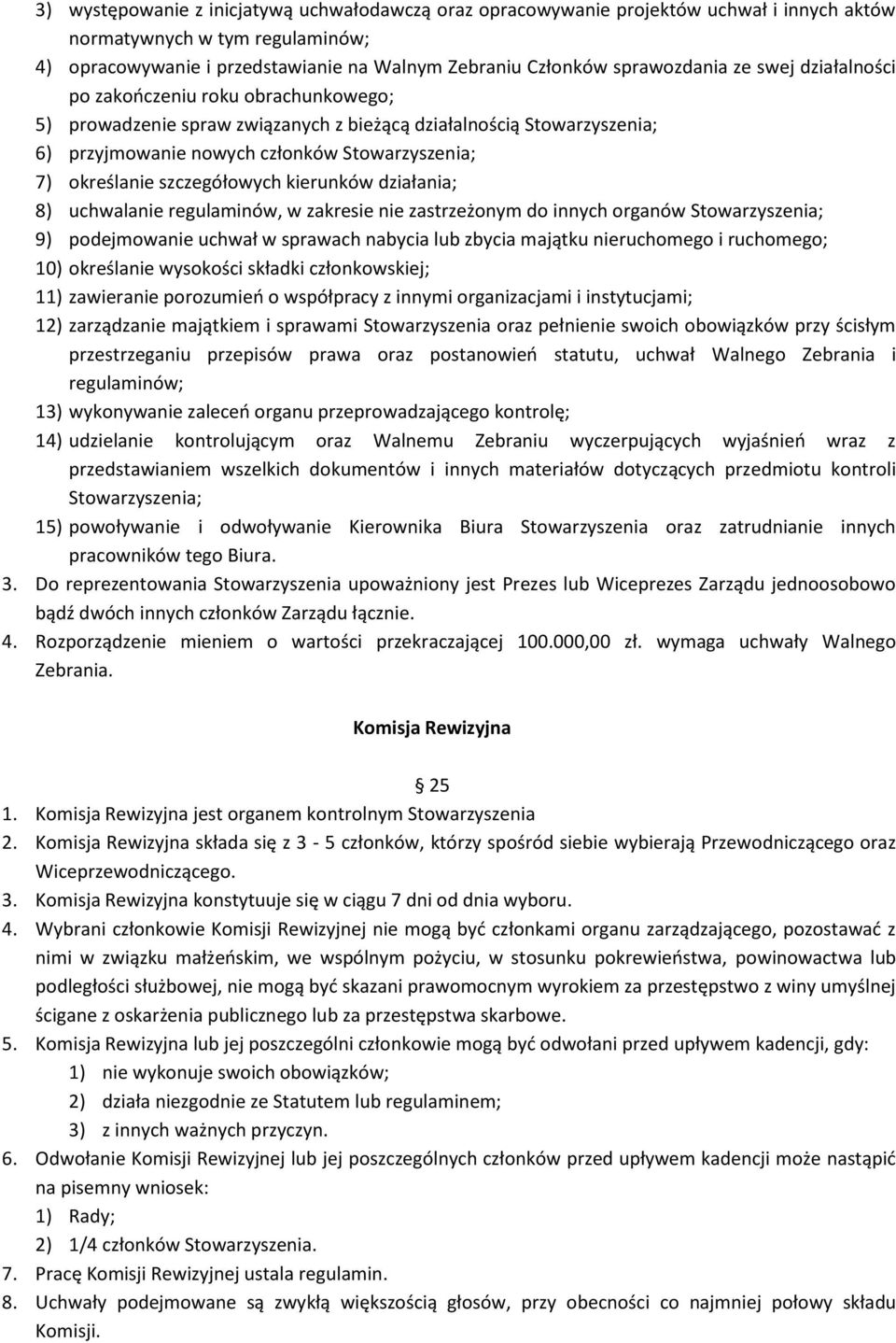 określanie szczegółowych kierunków działania; 8) uchwalanie regulaminów, w zakresie nie zastrzeżonym do innych organów Stowarzyszenia; 9) podejmowanie uchwał w sprawach nabycia lub zbycia majątku