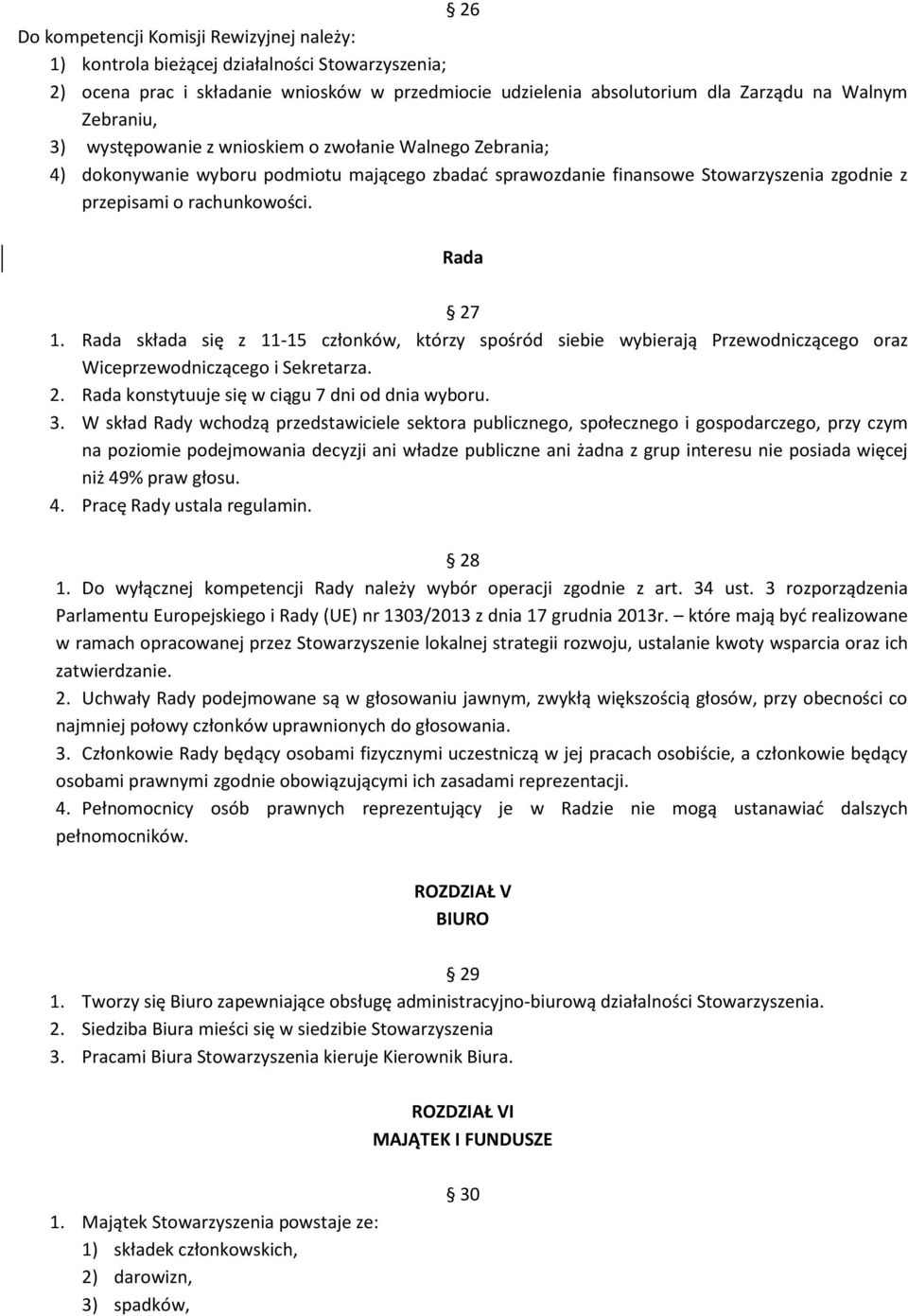 Rada składa się z 11-15 członków, którzy spośród siebie wybierają Przewodniczącego oraz Wiceprzewodniczącego i Sekretarza. 2. Rada konstytuuje się w ciągu 7 dni od dnia wyboru. 3.