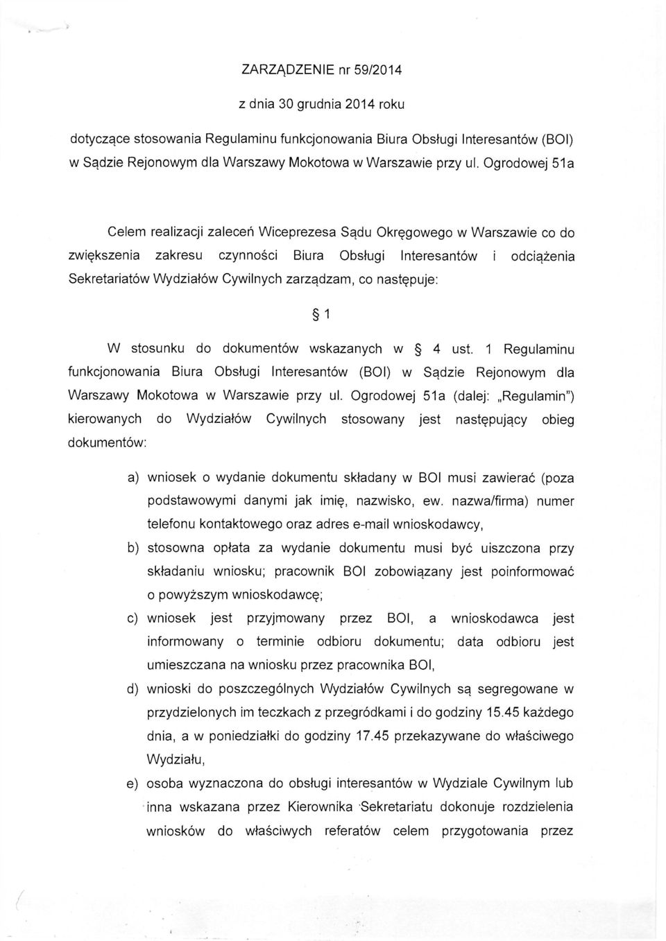 co następuje: 1 W stosunku do dokumentów wskazanych w 4 ust. 1 Regulaminu funkcjonowania Biura Obsługi Interesantów (BOI) w Sądzie Rejonowym dla Warszawy Mokotowa w Warszawie przy ul.