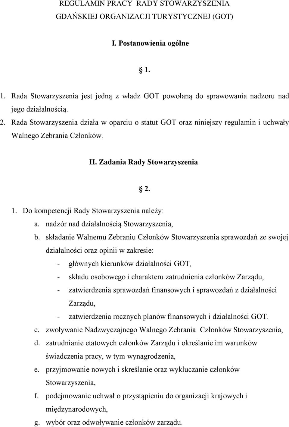 Rada Stowarzyszenia działa w oparciu o statut GOT oraz niniejszy regulamin i uchwały Walnego Zebrania Członków. II. Zadania Rady Stowarzyszenia 2. 1. Do kompetencji Rady Stowarzyszenia należy: a.