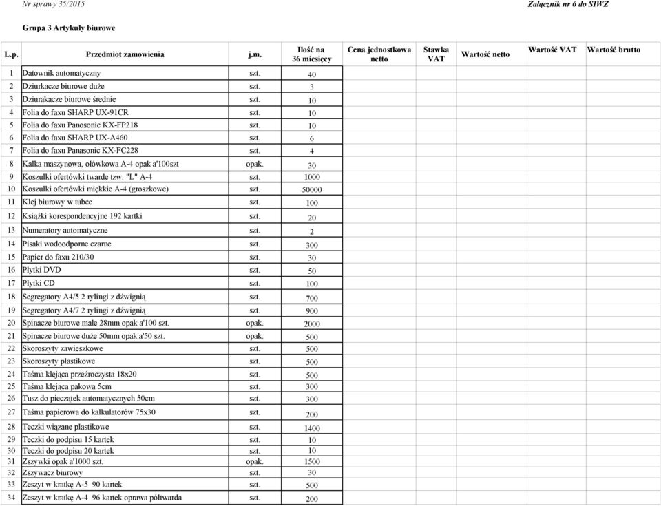 4 8 Kalka maszynowa, ołówkowa A-4 opak a'100szt opak. 30 9 Koszulki ofertówki twarde tzw. "L" A-4 szt. 1000 10 Koszulki ofertówki miękkie A-4 (groszkowe) szt. 50000 11 Klej biurowy w tubce szt.