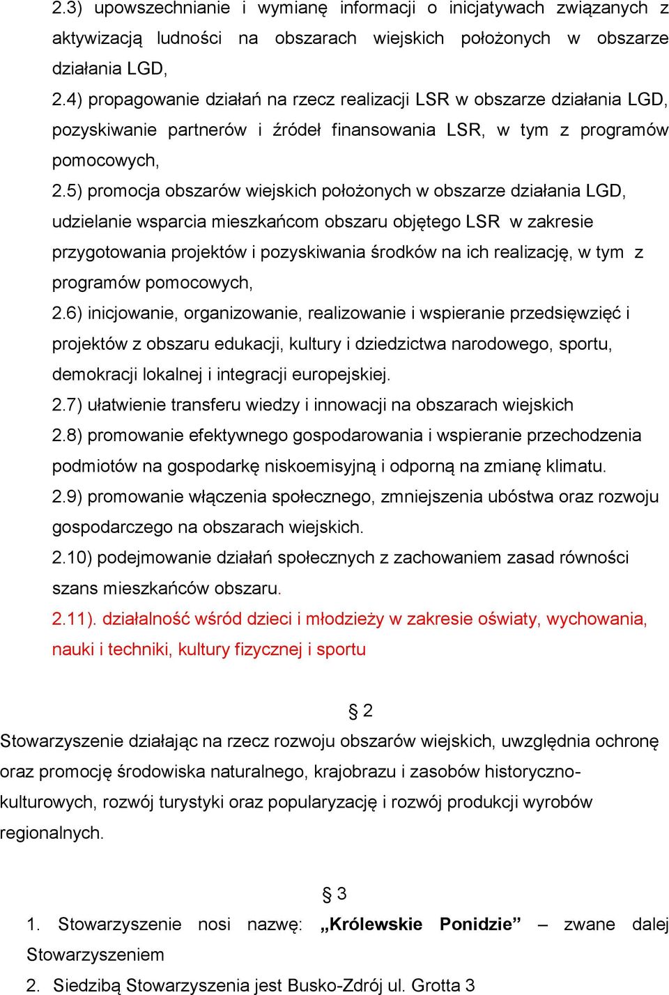 5) promocja obszarów wiejskich położonych w obszarze działania LGD, udzielanie wsparcia mieszkańcom obszaru objętego LSR w zakresie przygotowania projektów i pozyskiwania środków na ich realizację, w