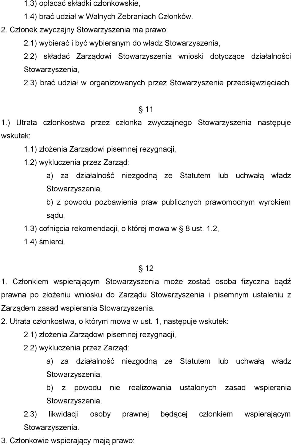 ) Utrata członkostwa przez członka zwyczajnego Stowarzyszenia następuje wskutek: 1.1) złożenia Zarządowi pisemnej rezygnacji, 1.