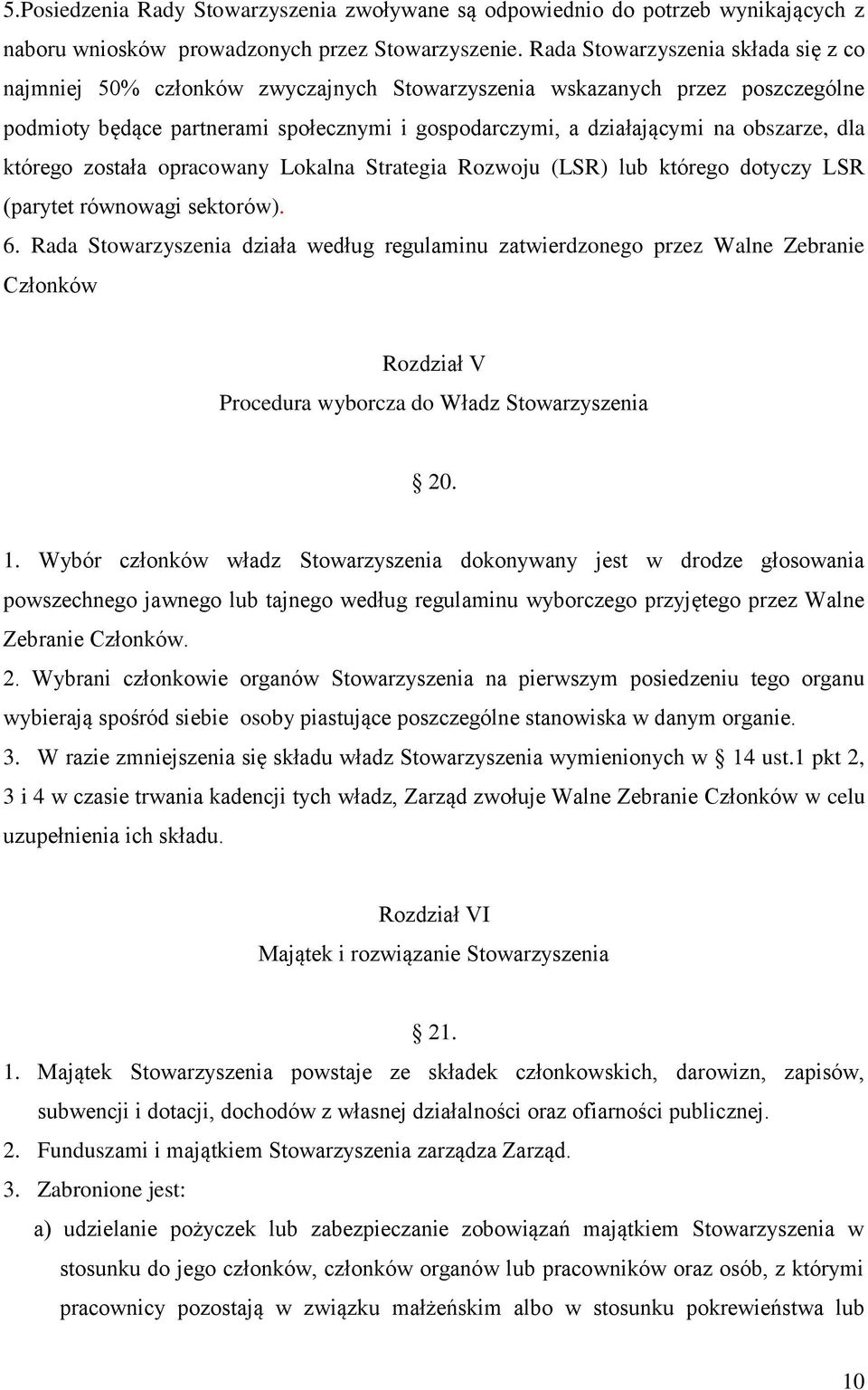 dla którego została opracowany Lokalna Strategia Rozwoju (LSR) lub którego dotyczy LSR (parytet równowagi sektorów). 6.