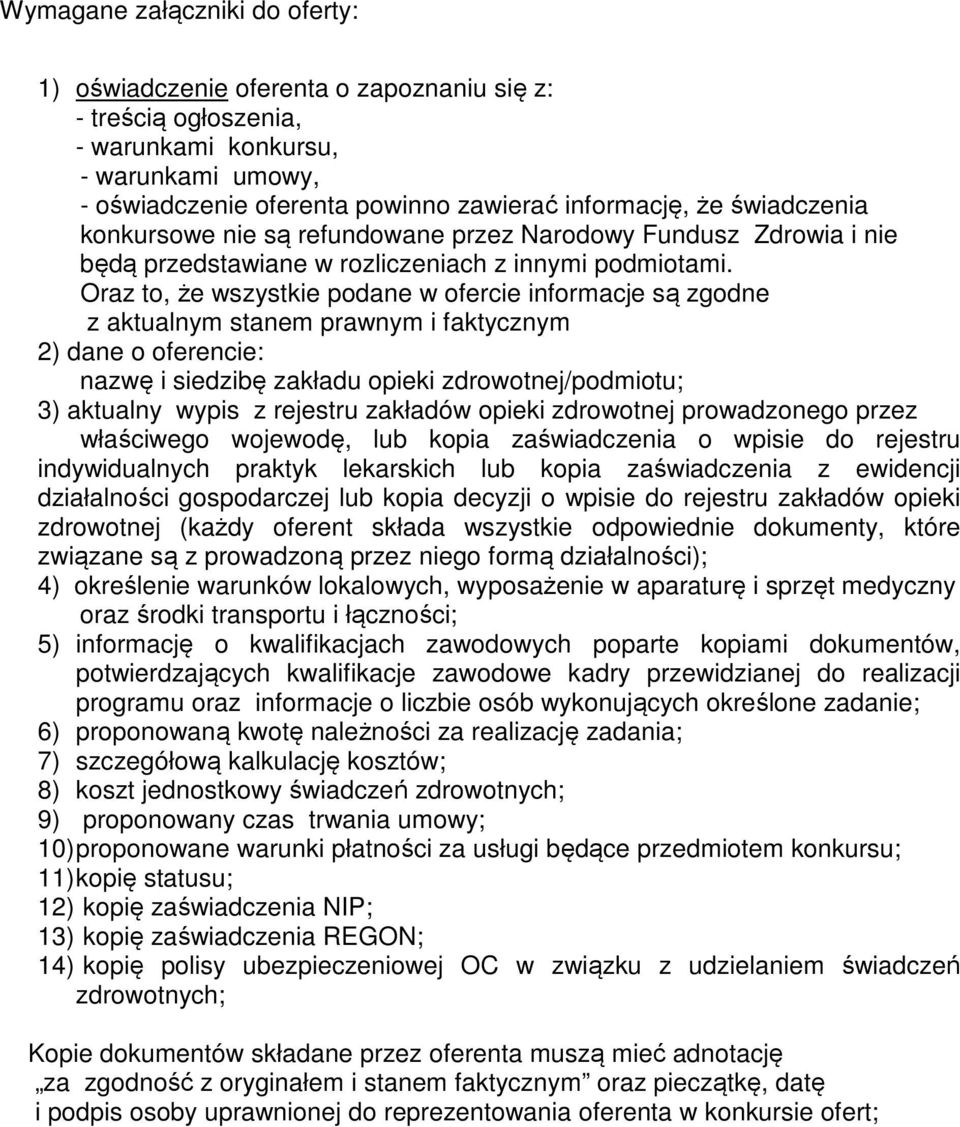 Oraz to, że wszystkie podane w ofercie informacje są zgodne z aktualnym stanem prawnym i faktycznym 2) dane o oferencie: nazwę i siedzibę zakładu opieki zdrowotnej/podmiotu; 3) aktualny wypis z