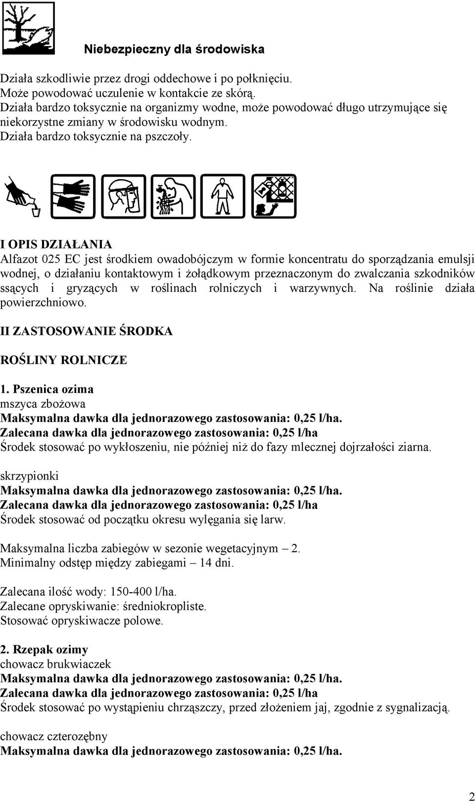 I OPIS DZIAŁANIA Alfazot 025 EC jest środkiem owadobójczym w formie koncentratu do sporządzania emulsji wodnej, o działaniu kontaktowym i żołądkowym przeznaczonym do zwalczania szkodników ssących i