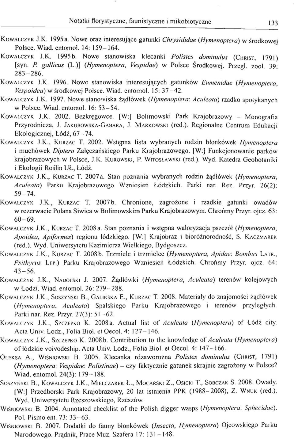 Nowe stanowiska interesujących gatunków Eumenidae (flym enoptera, Vespoideoi w środ k owej Polsce. Wiad. entomol. 15: 37-42. KOWALCZYKJ.K. 1997.