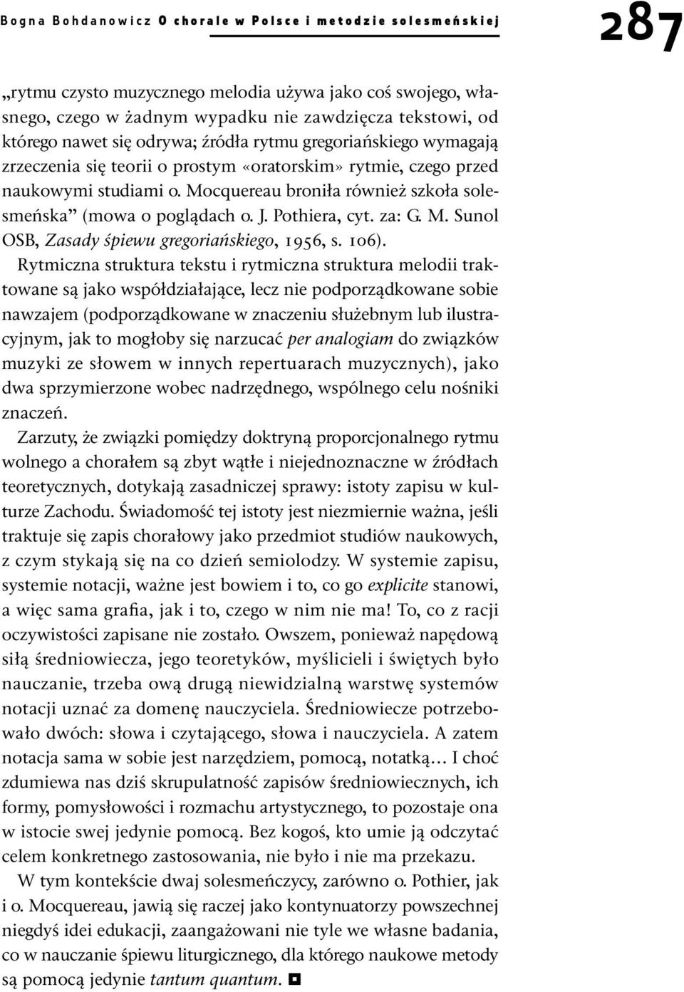 Mocquereau broniła również szkoła solesmeńska (mowa o poglądach o. J. Pothiera, cyt. za: G. M. Sunol OSB, Zasady śpiewu gregoriańskiego, 1956, s. 106).