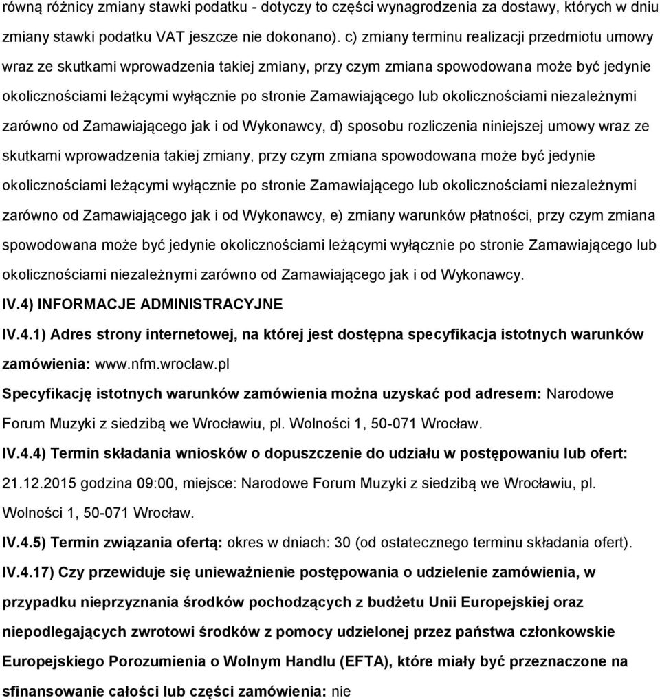 klicznściami niezależnymi zarówn d Zamawiająceg jak i d Wyknawcy, d) spsbu rzliczenia niniejszej umwy wraz ze skutkami wprwadzenia takiej zmiany, przy czym zmiana spwdwana mże być jedynie