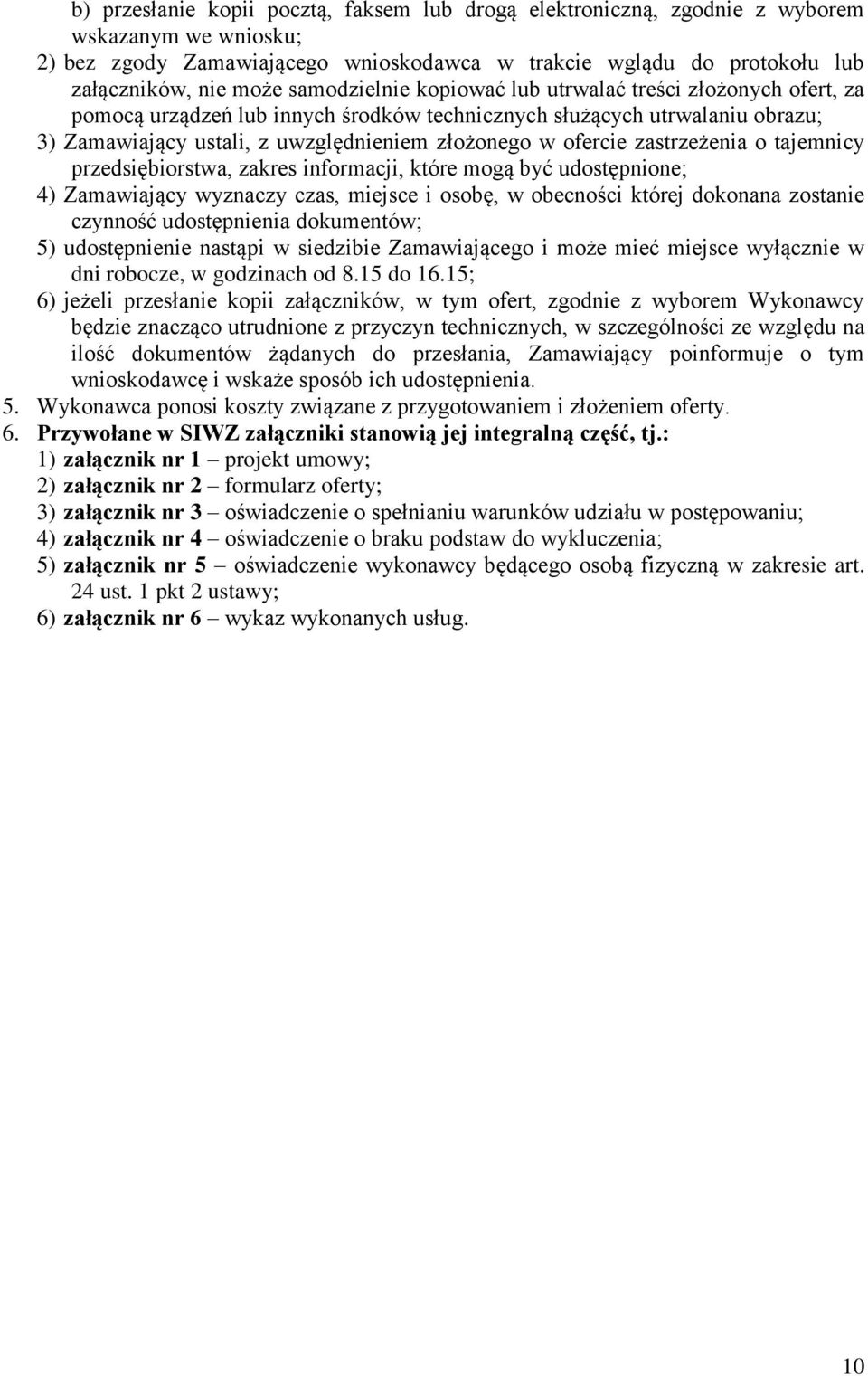 zastrzeżenia o tajemnicy przedsiębiorstwa, zakres informacji, które mogą być udostępnione; 4) Zamawiający wyznaczy czas, miejsce i osobę, w obecności której dokonana zostanie czynność udostępnienia