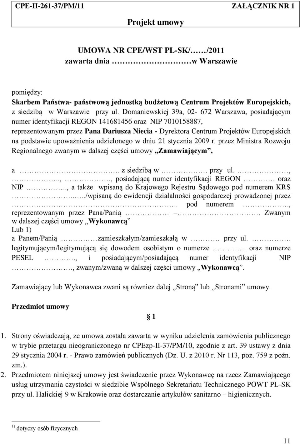 Domaniewskiej 39a, 02-672 Warszawa, posiadającym numer identyfikacji REGON 141681456 oraz NIP 7010158887, reprezentowanym przez Pana Dariusza Niecia - Dyrektora Centrum Projektów Europejskich na