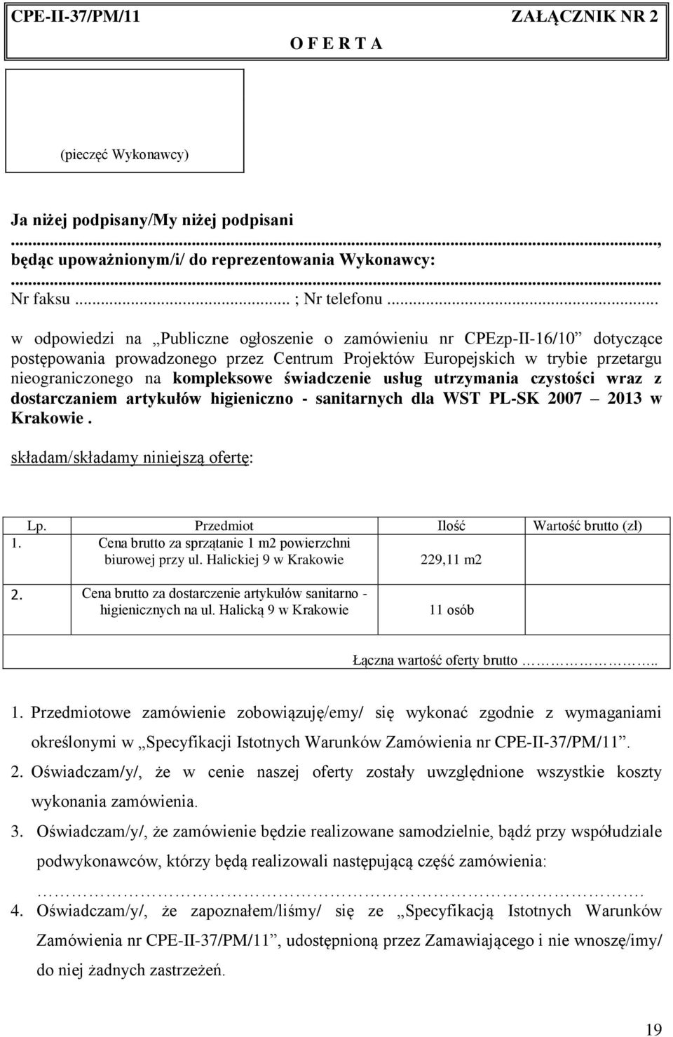 świadczenie usług utrzymania czystości wraz z dostarczaniem artykułów higieniczno - sanitarnych dla WST PL-SK 2007 2013 w Krakowie. składam/składamy niniejszą ofertę: Lp.