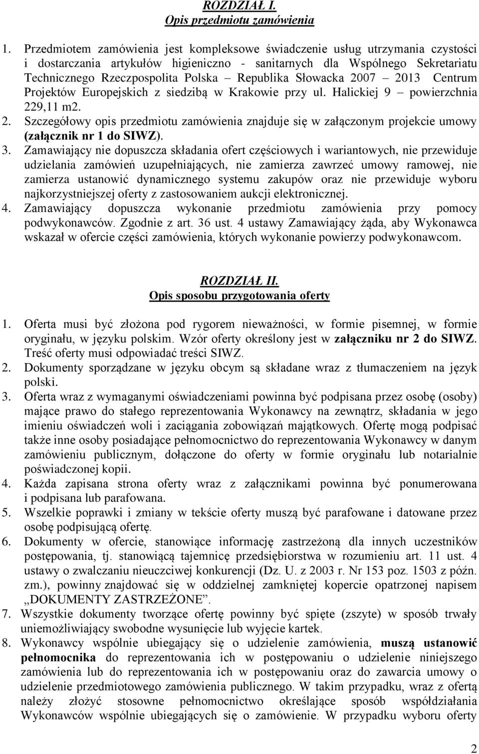 Republika Słowacka 2007 2013 Centrum Projektów Europejskich z siedzibą w Krakowie przy ul. Halickiej 9 powierzchnia 229,11 m2. 2. Szczegółowy opis przedmiotu zamówienia znajduje się w załączonym projekcie umowy (załącznik nr 1 do SIWZ).