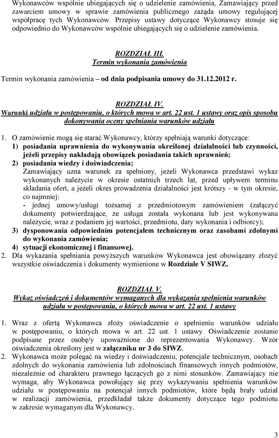 Termin wykonania zamówienia Termin wykonania zamówienia od dnia podpisania umowy do 31.12.2012 r. ROZDZIAŁ IV. Warunki udziału w postępowaniu, o których mowa w art. 22 ust.