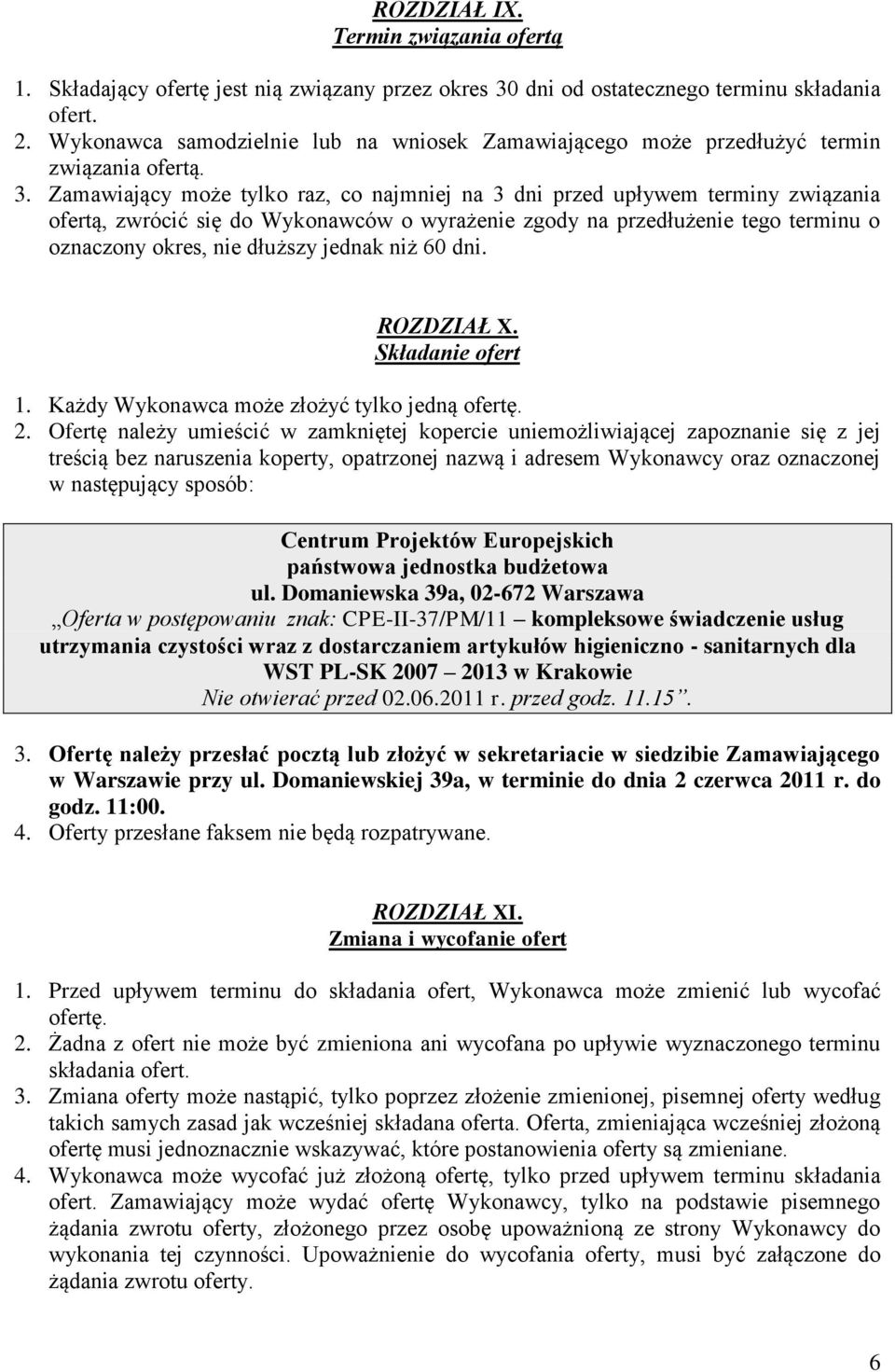 Zamawiający może tylko raz, co najmniej na 3 dni przed upływem terminy związania ofertą, zwrócić się do Wykonawców o wyrażenie zgody na przedłużenie tego terminu o oznaczony okres, nie dłuższy jednak