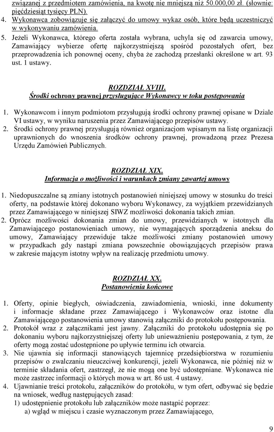 Jeżeli Wykonawca, którego oferta została wybrana, uchyla się od zawarcia umowy, Zamawiający wybierze ofertę najkorzystniejszą spośród pozostałych ofert, bez przeprowadzenia ich ponownej oceny, chyba