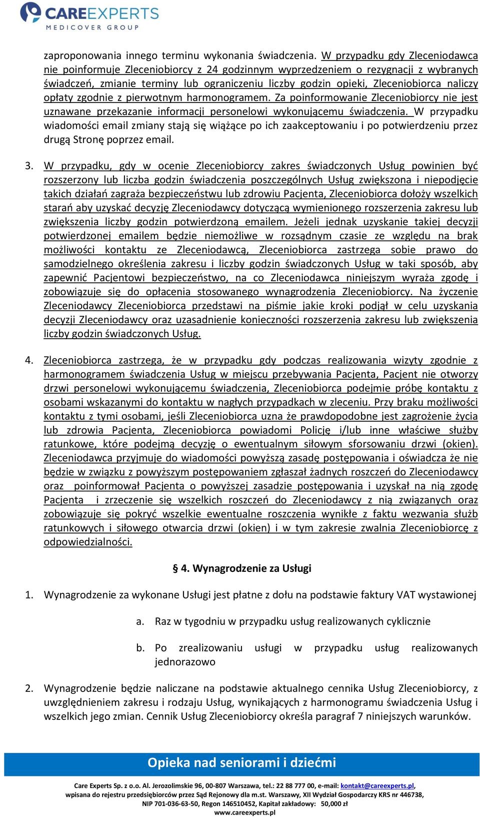 naliczy opłaty zgodnie z pierwotnym harmonogramem. Za poinformowanie Zleceniobiorcy nie jest uznawane przekazanie informacji personelowi wykonującemu świadczenia.