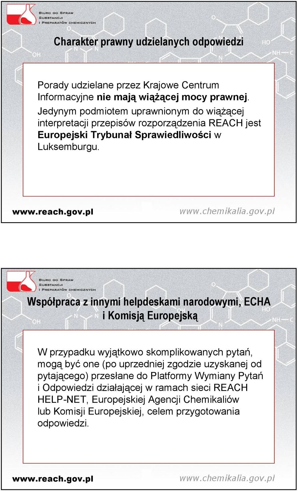 Współpraca z innymi helpdeskami narodowymi, ECHA i Komisją Europejską W przypadku wyjątkowo skomplikowanych pytań, mogą być one (po uprzedniej zgodzie